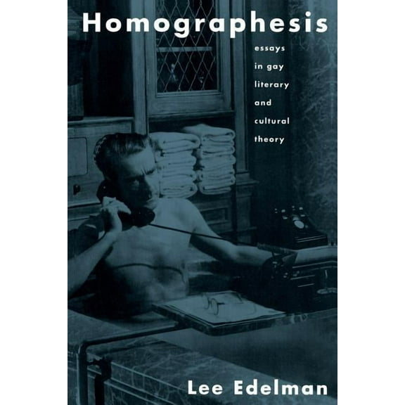 Homographesis: Essays in Gay Literary and Cultural Theory, (Paperback)