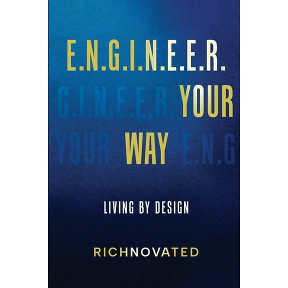 E.N.G.I.N.E.E.R. YOUR WAY Living by Design, (Paperback)