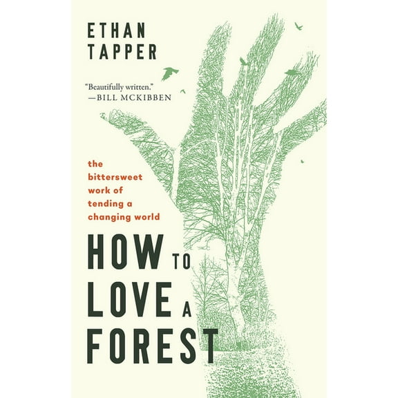 How to Love a Forest: The Bittersweet Work of Tending a Changing World, (Hardcover)