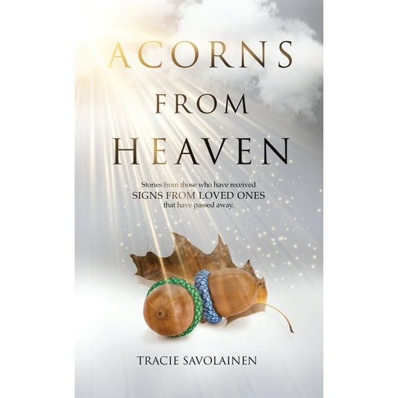 Acorns From Heaven: Stories of those who have received signs from loved ones that have passed away., (Paperback)