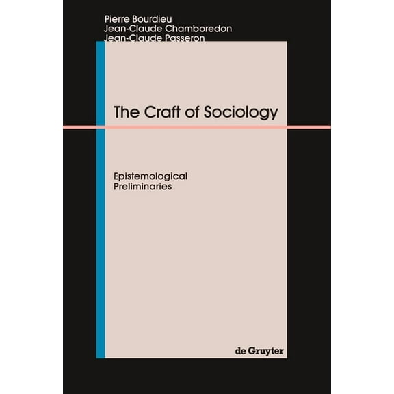 The Craft of Sociology: Epistemological Preliminaries, (Paperback)
