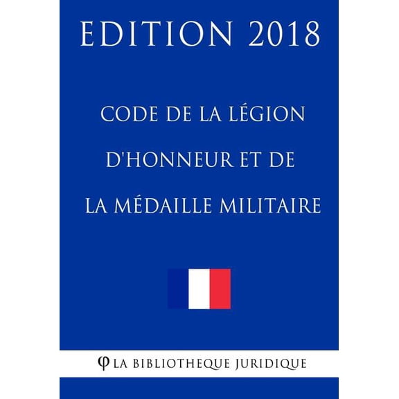Code de la légion d'honneur et de la médaille militaire: Edition 2018 (Paperback)