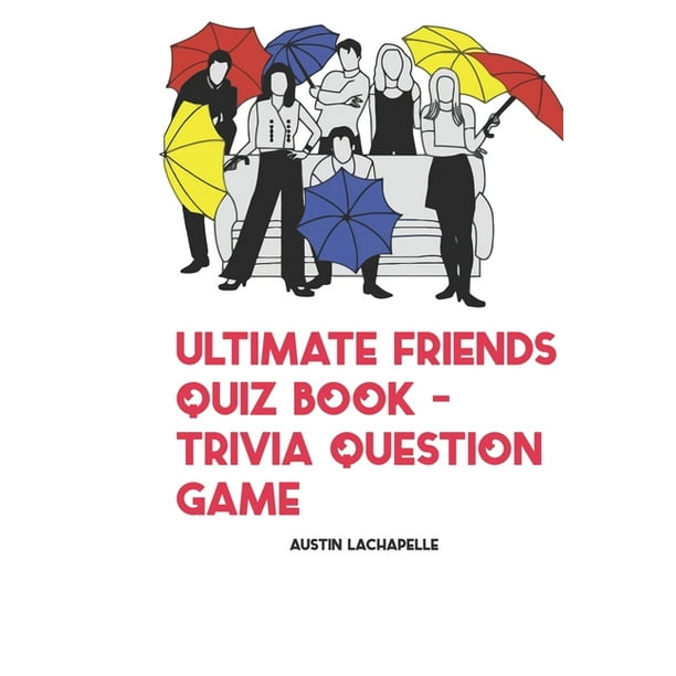 Ultimate Friends Quiz Book Trivia Question Game Paperback Walmart Com Walmart Com