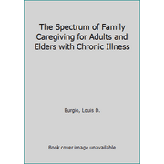 The Spectrum of Family Caregiving for Adults and Elders with Chronic Illness, Used [Paperback]