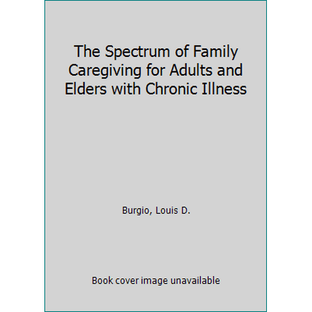 The Spectrum of Family Caregiving for Adults and Elders with Chronic Illness, Used [Paperback]