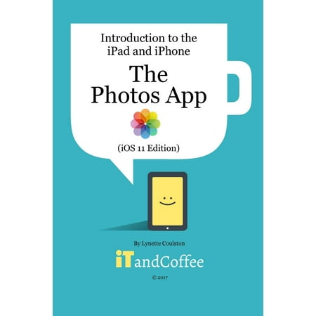 The Photos App on the iPad and iPhone (IOS 11 (Best App For Hiding Photos On Iphone)