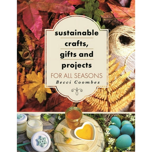 Crafts Sustainable Crafts, Gifts and Projects for All Seasons, (Paperback)