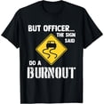 thumbnail image 2 of But Officer The Sign Said Do a Burnout - Funny Car T-Shirt, Black Comfortable Breathable Soft Tee, Men's 100% Cotton T-Shirt 180gsm, 2 of 6