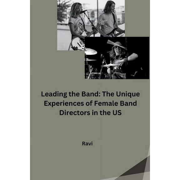 Leading the Band: The Unique Experiences of Female Band Directors in the US, (Paperback)