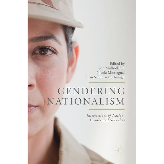 Gendering Nationalism: Intersections of Nation, Gender and Sexuality, (Hardcover)