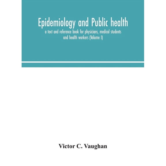Epidemiology And Public Health; A Text And Reference Book For Physicians, Medical Students And Health Workers (Volume I), (Hardcover)