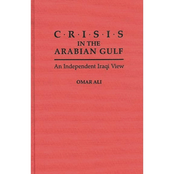 Politics and the Pacific Crisis in the Arabian Gulf: An Independent Iraqi View, (Hardcover)