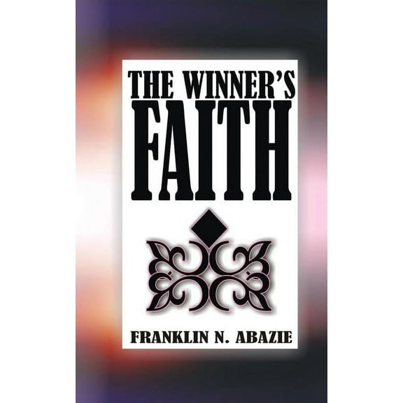 The Winner's Faith: Faith, (Paperback)