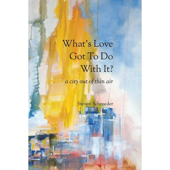 What's Love Got to Do with It? a City Out of Thin Air, (Paperback)