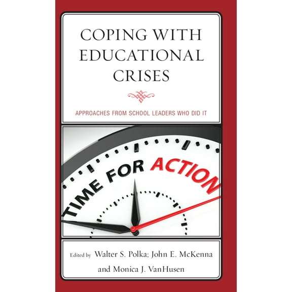 Coping with Educational Crises: Approaches from School Leaders Who Did It, (Paperback)