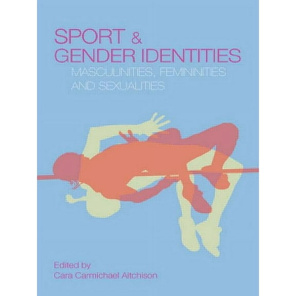 Routledge Critical Studies in Sport S Sport and Gender Identities: Masculinities, Femininities and Sexualities, (Paperback)