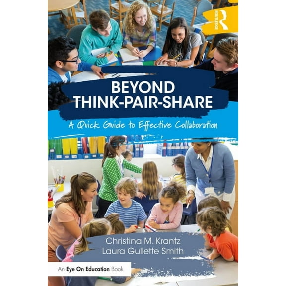 Beyond Think-Pair-Share: A Quick Guide to Effective Collaboration, (Paperback)