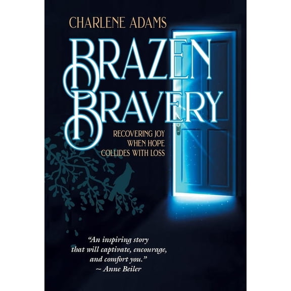 Brazen Bravery: Recovering Joy When Hope Collides With Loss Hardcover 1664242805 9781664242807 Charlene Adams