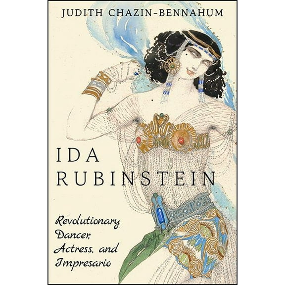 Ida Rubinstein: Revolutionary Dancer, Actress, and Impresario, (Hardcover)