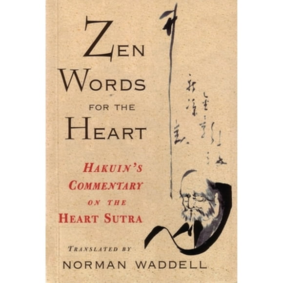 Pre-Owned Zen Words for the Heart: Hakuin's Commentary on the Heart Sutra (Paperback 9781570621659) by Norman Waddell