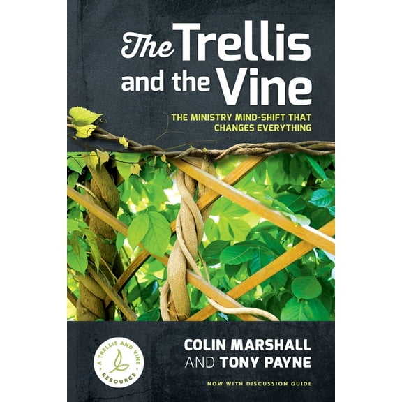 The Trellis and the Vine: The ministry mind-shift that changes everything, (Paperback)