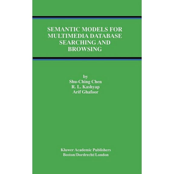 Advances in Database Systems Semantic Models for Multimedia Database Searching and Browsing, Book 21, (Hardcover)