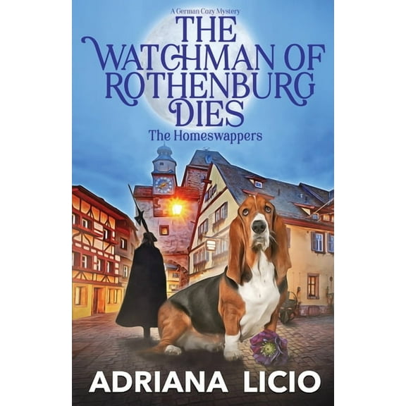 The Homeswappers The Watchman of Rothenburg Dies: A German Cozy Mystery, Book 1, (Paperback)