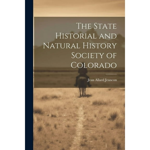 The State Historial and Natural History Society of Colorado (Paperback)