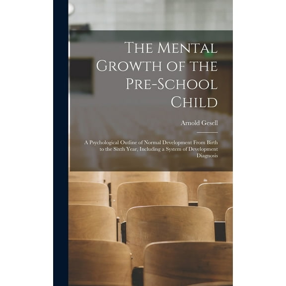 The Mental Growth of the Pre-school Child; a Psychological Outline of Normal Development From Birth to the Sixth Year, I, (Hardcover)