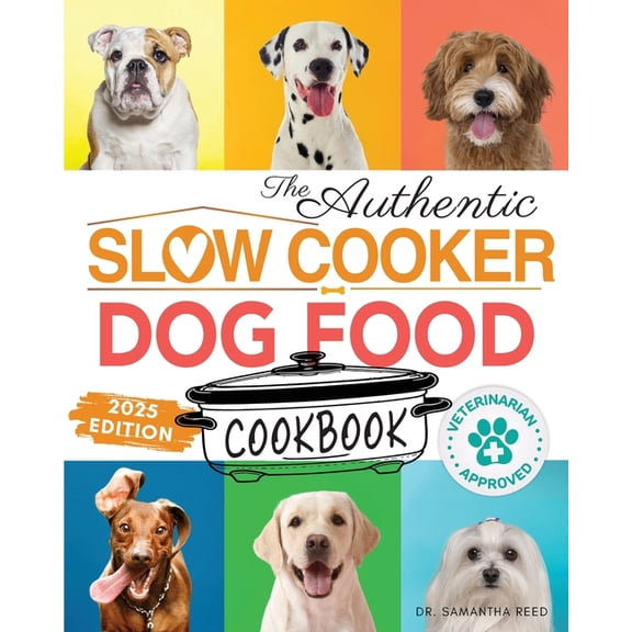 The Authentic Slow Cooker Dog Food Cookbook: Easy, Simple, Vet Approved, Nutrition-Based Home Cooked Recipes for all Bre, (Paperback)