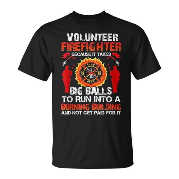 SR Volunr Firefighter Because It Takes Big Ball T-shirt