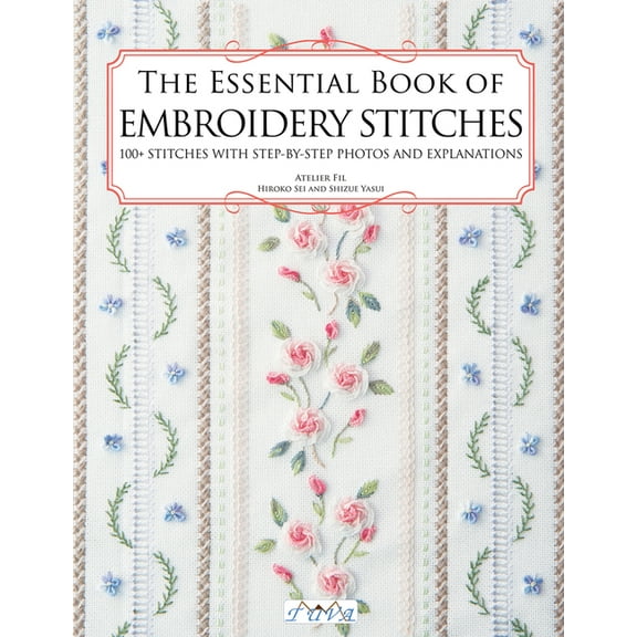The Essential Book of Embroidery Stitches: Beautiful Hand Embroidery Stitches: 100 Stitches with Step by Step Photos a, (Paperback)