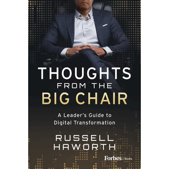 Thoughts from the Big Chair : A Leader’s Guide to Digital Transformation (Hardcover)