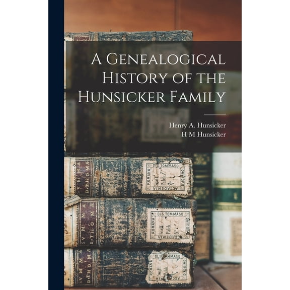 A Genealogical History of the Hunsicker Family, (Paperback)