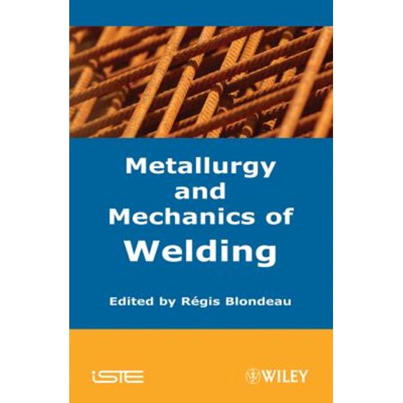 Pre-Owned Metallurgy and Mechanics of Welding : Processes and Industrial Applications (Hardcover) 9781848210387
