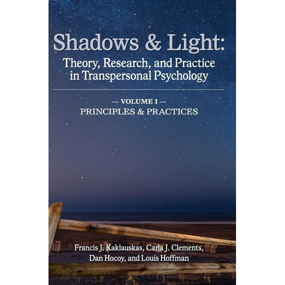 Shadows & Light - Volume 1 (Principles & Practices): Theory, Research, and Practice in Transpersonal Psychology (Hardcover)