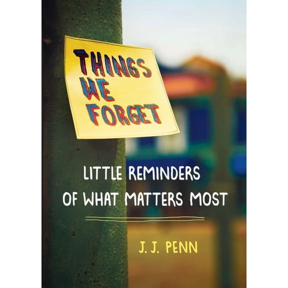 Things We Forget: Little Reminders of What Matters Most, (Paperback)
