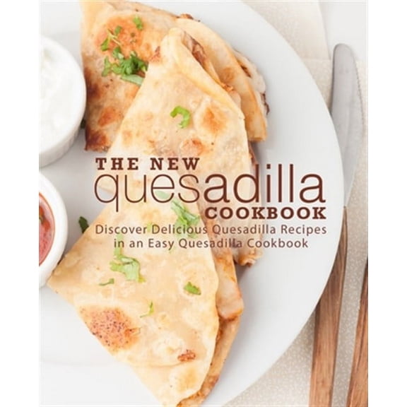 The New Quesadilla Cookbook (Paperback)