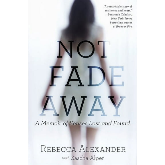 Not Fade Away: A Memoir of Senses Lost and Found, (Paperback)