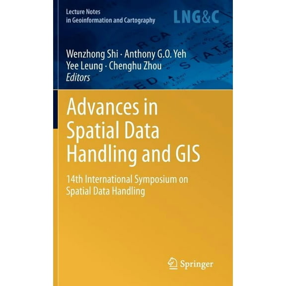 Lecture Notes in Geoinformation and Cart Advances in Spatial Data Handling and GIS: 14th International Symposium on Spatial Data Handling, (Hardcover)