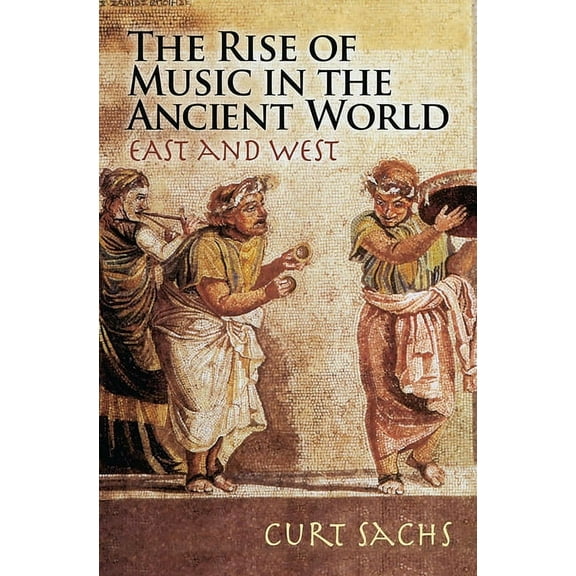 Dover Books on Music: History The Rise of Music in the Ancient World: East and West, (Paperback)