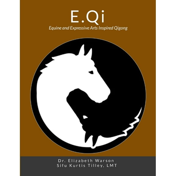 E.Qi: Equine and Expressive Arts Inspired Qigong, (Paperback)