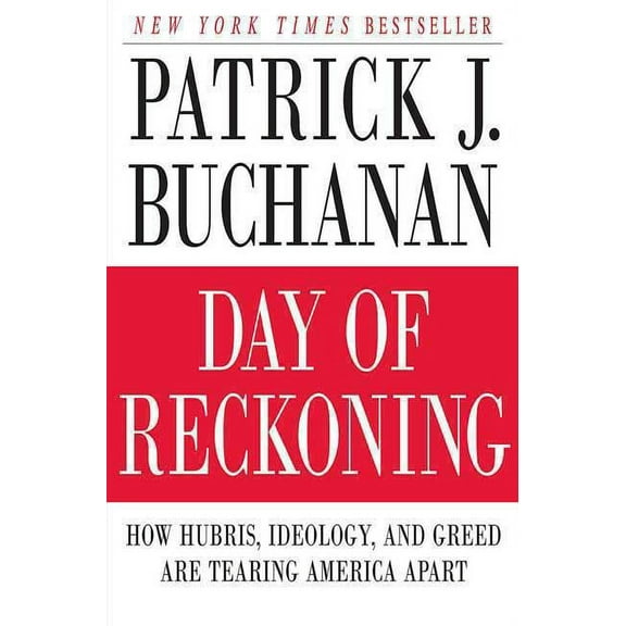 Day of Reckoning: How Hubris, Ideology, and Greed Are Tearing America Apart, (Paperback)