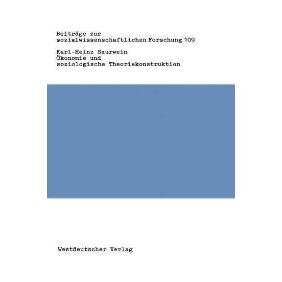 BeitrÃ¤ge Zur Sozialwissenschaftlichen Fo Ãkonomie Und Soziologische Theoriekonstruktion: Zur Bedeutung Ãkonomischer Theorieelemente in Der Sozialtheorie Talcott , Book 109, (Paperback)