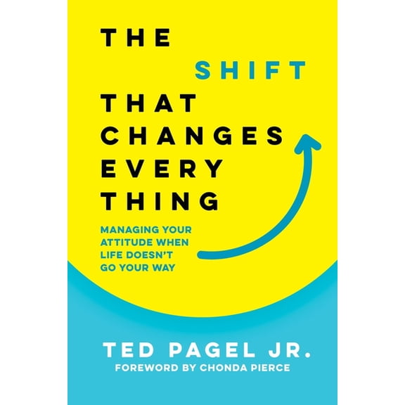 The Shift That Changes Everything: Managing Your Attitude When Life Doesn't Go Your Way, (Hardcover)