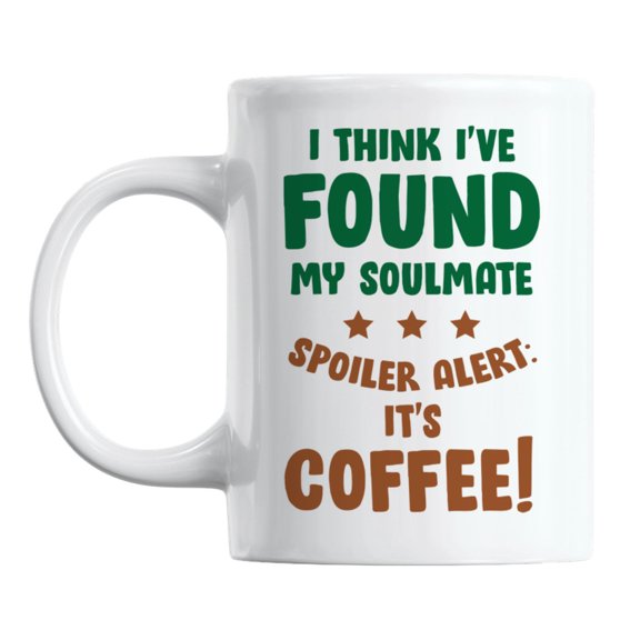 Found My Soulmate, It's Coffee White Ceramic Coffee & Tea Mug (11oz)