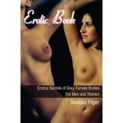 Erotic Book: Erotica Secrets of Sexy Female Bodies for Men and Women (Paperback)