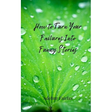 How to Turn Your Failures Into Funny Stories (Paperback)