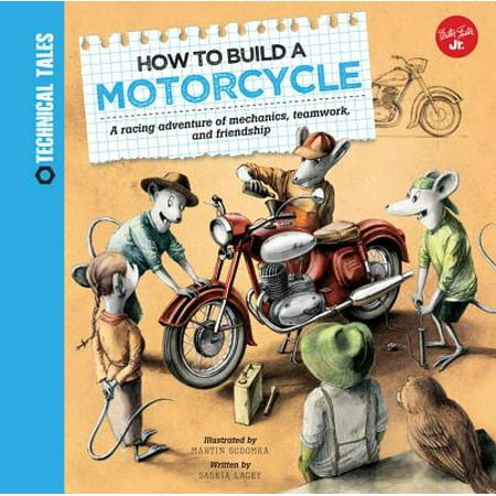 How to Build a Motorcycle : A Racing Adventure of Mechanics, Teamwork, and (Best Motorcycle Mechanic School)
