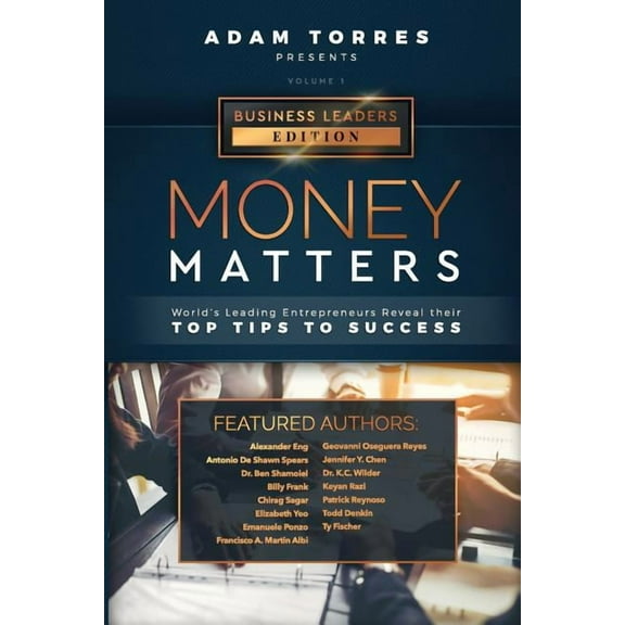 Business Leaders Money Matters: World's Leading Entrepreneurs Reveal Their Top Tips To Success (Business Leaders Vol.1), Book 1, (Paperback)
